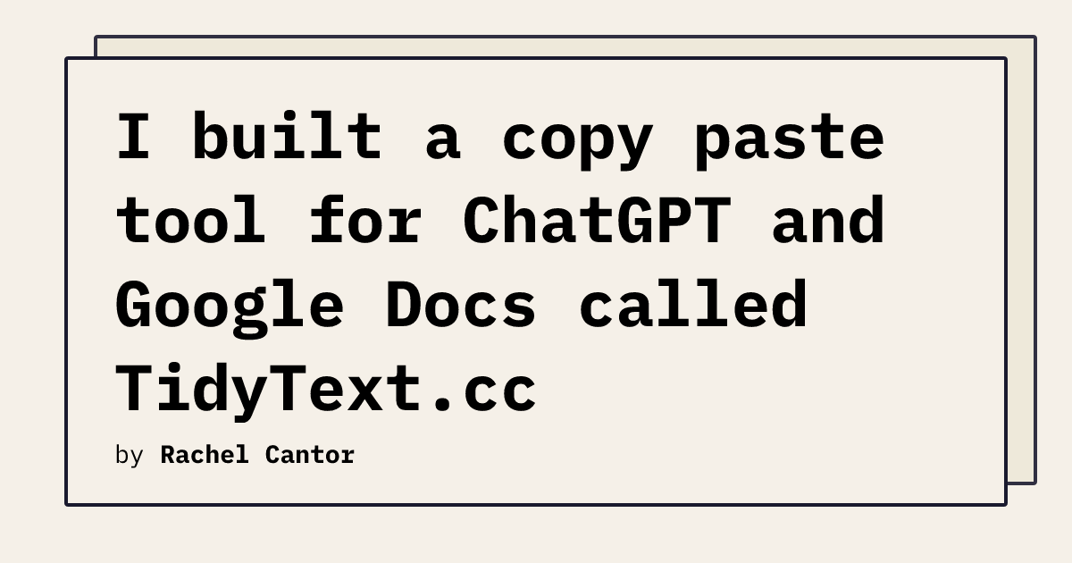 I built a copy paste tool for ChatGPT and Google Docs called TidyText ...
